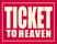 TICKET TO HEAVEN